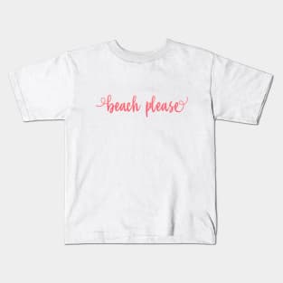 Beach please summer vibes I need holidays Kids T-Shirt